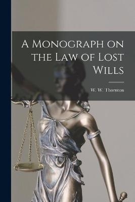 A Monograph on the Law of Lost Wills - 