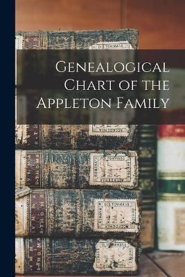 Genealogical Chart of the Appleton Family -  Anonymous