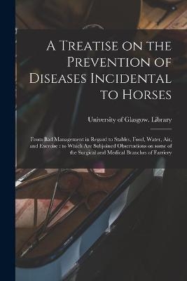 A Treatise on the Prevention of Diseases Incidental to Horses - 