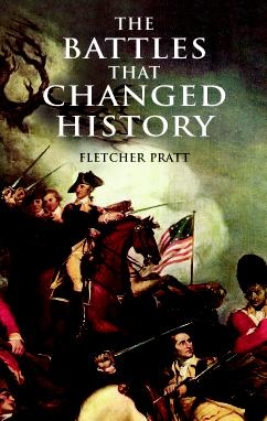 Battles that Changed History -  Fletcher Pratt