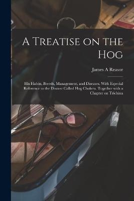 A Treatise on the Hog - James A Reasor