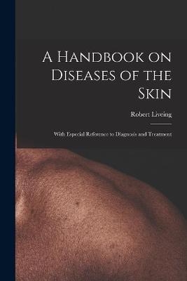 A Handbook on Diseases of the Skin [electronic Resource] - Robert 1834-1919 Liveing