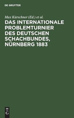 Das Internationale Problemturnier des Deutschen Schachbundes, NÃ¼rnberg 1883 - 