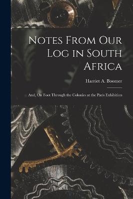 Notes From Our Log in South Africa; and, On Foot Through the Colonies at the Paris Exhibition [microform] - 