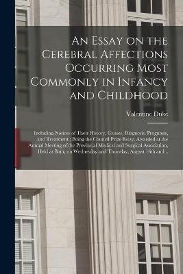 An Essay on the Cerebral Affections Occurring Most Commonly in Infancy and Childhood - Valentine Duke