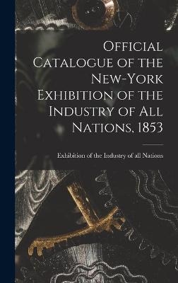 Official Catalogue of the New-York Exhibition of the Industry of All Nations, 1853 [microform] - 