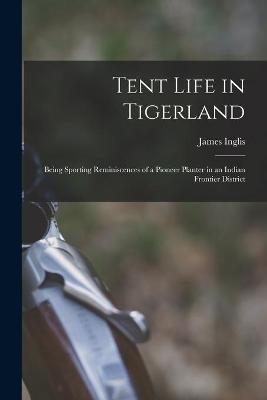 Tent Life in Tigerland - James 1845-1908 Inglis