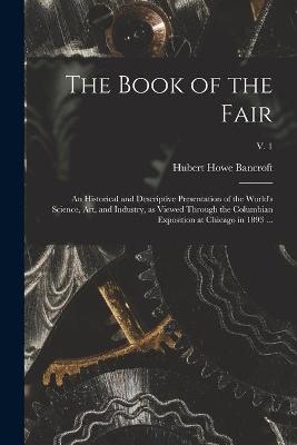 The Book of the Fair - Hubert Howe 1832-1918 Bancroft