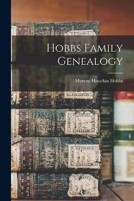 Hobbs Family Genealogy - Myrene Houchin 1896- Hobbs