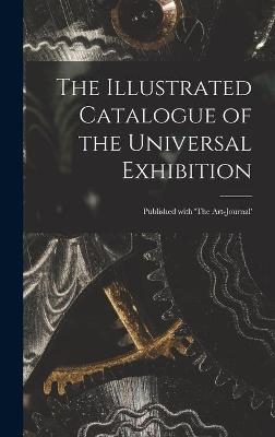 The Illustrated Catalogue of the Universal Exhibition -  Anonymous