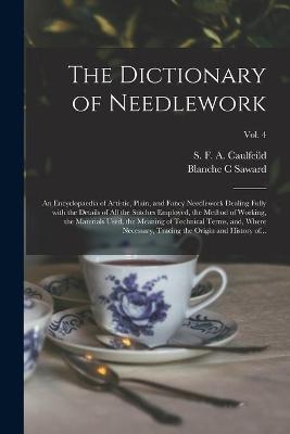 The Dictionary of Needlework - Blanche C Saward