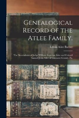 Genealogical Record of the Atlee Family. - Edwin Atlee 1851-1916 Barber