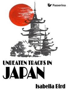 Unbeaten Tracks in Japan - Isabella Bird