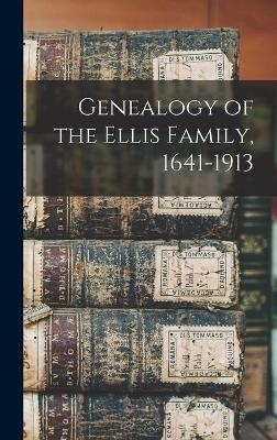 Genealogy of the Ellis Family, 1641-1913 -  Anonymous