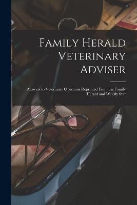 Family Herald Veterinary Adviser [microform] -  Anonymous