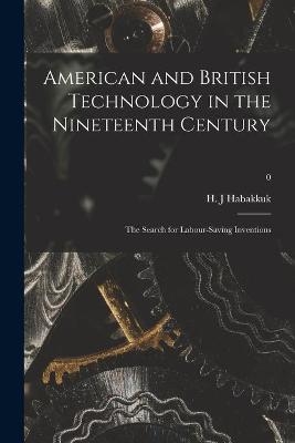 American and British Technology in the Nineteenth Century; the Search for Labour-saving Inventions; 0 - 