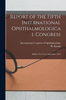 Report of the Fifth International Ophthalmological Congress - 