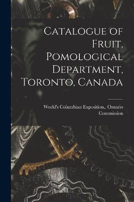 Catalogue of Fruit, Pomological Department, Toronto, Canada [microform] - 