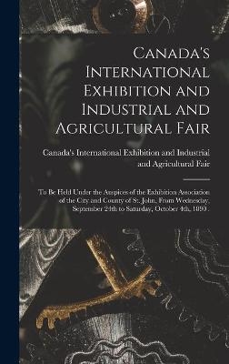 Canada's International Exhibition and Industrial and Agricultural Fair [microform] - 