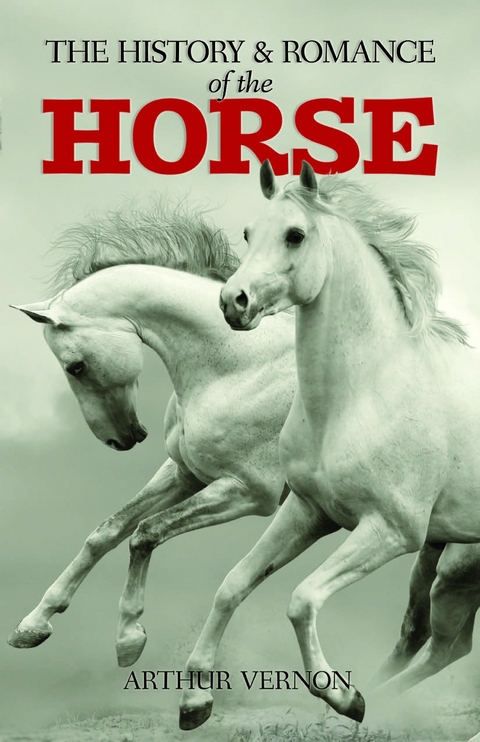 History and Romance of the Horse -  Arthur Vernon