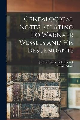 Genealogical Notes Relating to Warnaer Wessels and His Descendants - Arthur 1881-1960 Adams