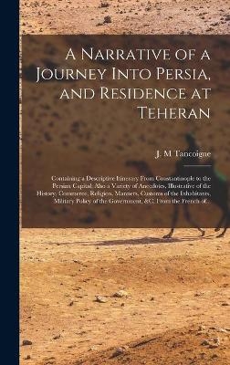 A Narrative of a Journey Into Persia, and Residence at Teheran - 