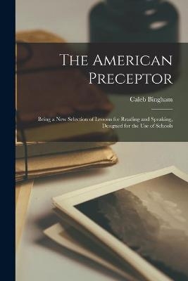 The American Preceptor - Caleb 1757-1817 Bingham