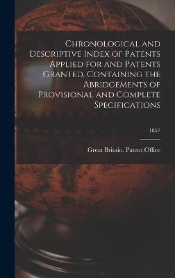 Chronological and Descriptive Index of Patents Applied for and Patents Granted, Containing the Abridgements of Provisional and Complete Specifications; 1857 - 