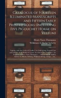 Catalogue of Fourteen Illuminated Manuscripts and Fifteen Early Printed Books (including Five Pigouchet Horae on Vellum) - Henry Yates 1838-1928 Thompson