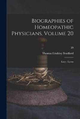 Biographies of Homeopathic Physicians, Volume 20 - Thomas Lindsley 1847-1918 Bradford