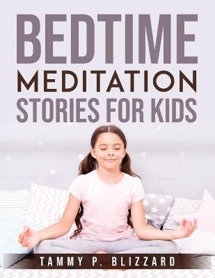 Bedtime Meditation Stories for Kids -  Tammy P Blizzard