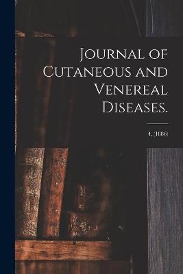 Journal of Cutaneous and Venereal Diseases.; 4, (1886) -  Anonymous