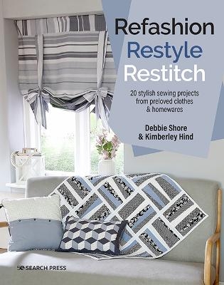 Refashion, Restyle, Restitch - Debbie Shore, Kimberley Hind