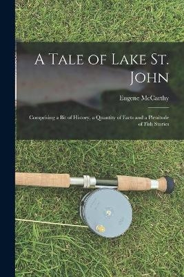 A Tale of Lake St. John - Eugene 1857-1903 McCarthy