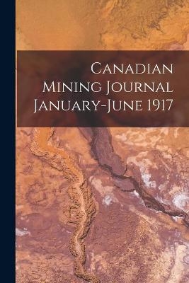 Canadian Mining Journal January-June 1917 -  Anonymous