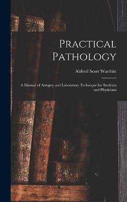 Practical Pathology - Aldred Scott 1866-1931 Warthin