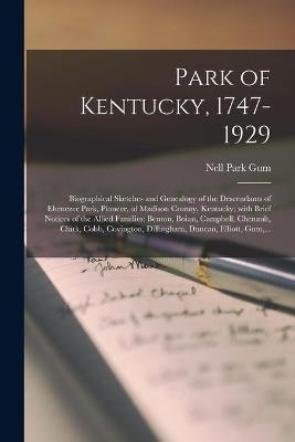 Park of Kentucky, 1747-1929; Biographical Sketches and Genealogy of the Descendants of Ebenezer Park, Pioneer, of Madison County, Kentucky; With Brief Notices of the Allied Families - Nell Park 1891- Gum