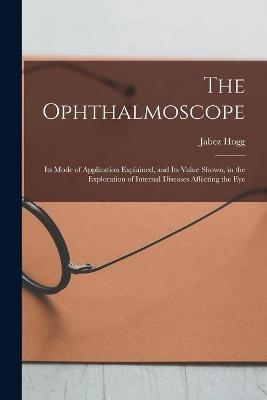 The Ophthalmoscope - Jabez 1817-1899 Hogg