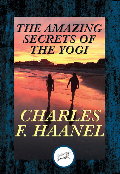 Amazing Secrets of the Yogi -  Charles F. Haanel