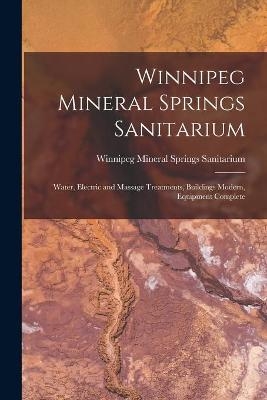 Winnipeg Mineral Springs Sanitarium [microform] - 