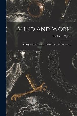 Mind and Work; the Psychological Factors in Industry and Commerce - 