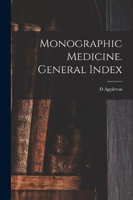 Monographic Medicine. General Index - D Appleton