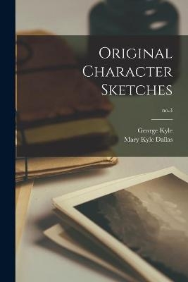 Original Character Sketches; no.3 - George Kyle, Mary Kyle 1830-1897 Dallas