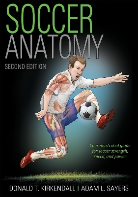 Soccer Anatomy - Donald T. Kirkendall, Adam Sayers