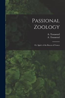 Passional Zoology; or, Spirit of the Beasts of France - 