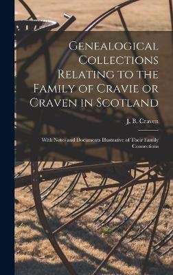 Genealogical Collections Relating to the Family of Cravie or Craven in Scotland - 