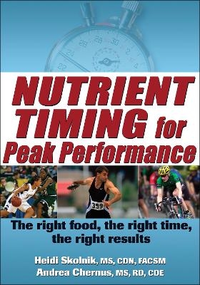 Nutrient Timing for Peak Performance - Heidi Skolnik, Andrea Chernus