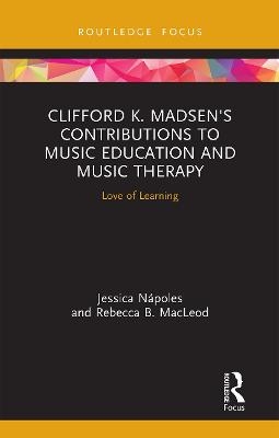 Clifford K. Madsen's Contributions to Music Education and Music Therapy - Jessica Nápoles, Rebecca B. MacLeod