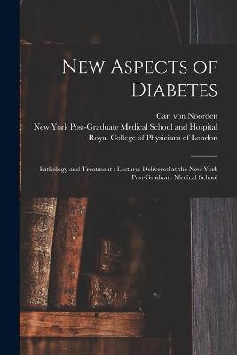 New Aspects of Diabetes - Carl Von 1858-1944 Noorden