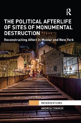 The Political Afterlife of Sites of Monumental Destruction - Andrea Connor